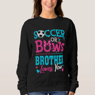 Gender Reveal Soccer Or Bows Brother Loves You Goa Sweatshirt