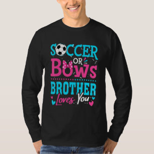 Gender Reveal Soccer Or Bows Brother Loves You Goa T-Shirt