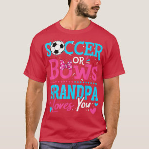 Gender Reveal Soccer Or Bows Grandpa Loves You Goa T-Shirt