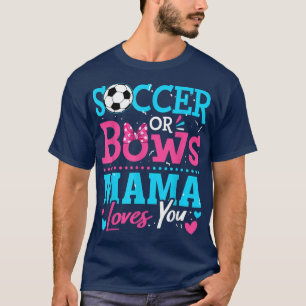 Gender Reveal Soccer Or Bows Mama Loves You Goals  T-Shirt