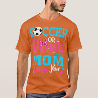 Gender Reveal Soccer Or Bows Mom Loves You Goals T-Shirt