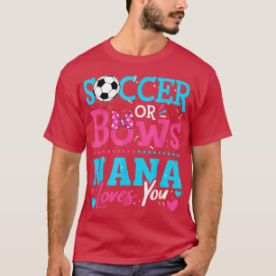 Gender Reveal Soccer Or Bows Nana Loves You Goals  T-Shirt