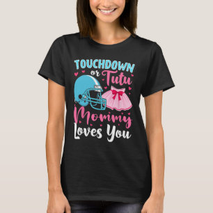 Gender Reveal Touchdown Or Tutu Mummy Loves You Lo T-Shirt