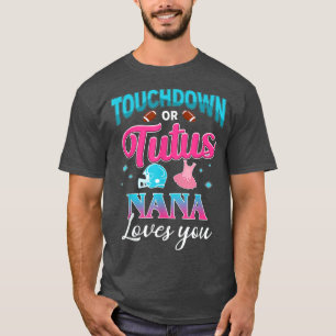 Gender Reveal Touchdown Or Tutus Nana Matching Bab T-Shirt