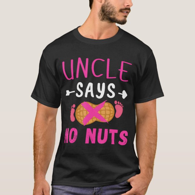 Gender Reveal Uncle Says No Nuts Girl Matching Fam T-Shirt (Front)