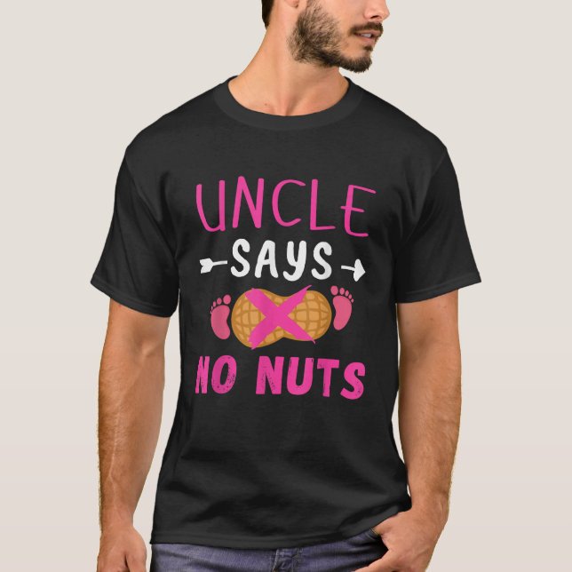 Gender reveal Uncle says no nuts Girl matching fam T-Shirt (Front)
