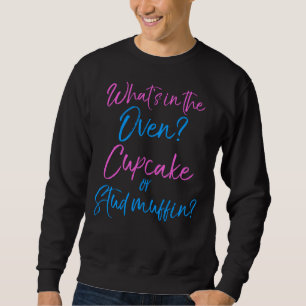 Gender Reveal What S In The Oven Cupcake Or Stud M Sweatshirt