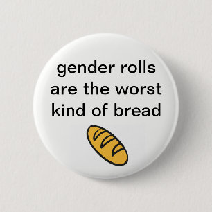 'Gender Rolls Are The Worst Kind Of Bread' Button