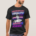 Genderfluid Equality Is Not Rocket Science Moon As T-Shirt<br><div class="desc">Genderfluid Equality Is Not Rocket Science Moon Astronaut</div>