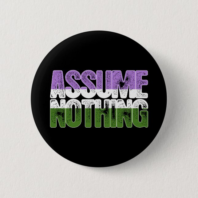Genderqueer Pride Assume Nothing 6 Cm Round Badge (Front)