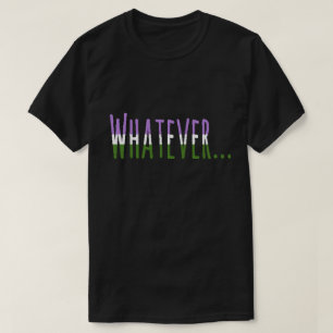 Genderqueer Pride Flag Colours "Whatever" T-Shirt