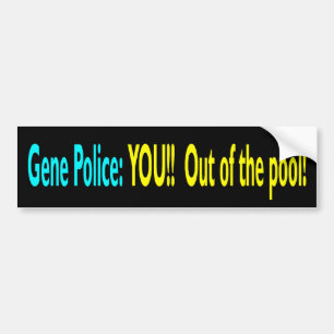 GENE POLICE YOU OUT OF THE POOL BUMPER STICKER