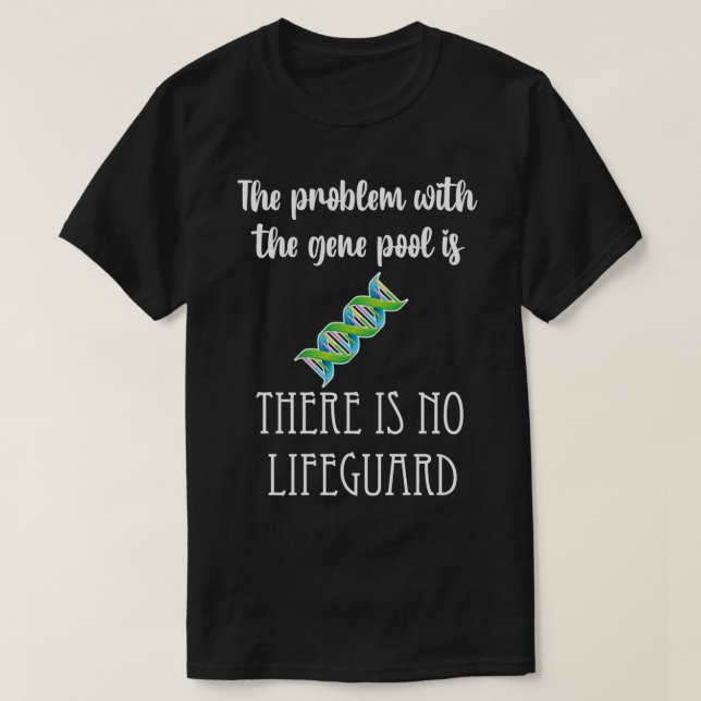 Gene Pool no lifeguard problem funny genetics gene T-Shirt (Design Front)