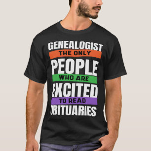 Genealogist The Only People Who Read Obituaries Ge T-Shirt