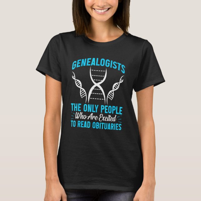 Genealogists Excited To Read Obituaries T-Shirt (Front)
