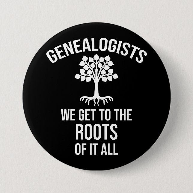 Genealogists - We Get To The Roots Of It All 7.5 Cm Round Badge (Front)