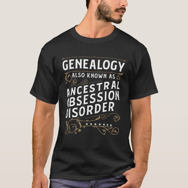 Genealogy Also Known As Ancestral Obsession Disord T-Shirt (Front)