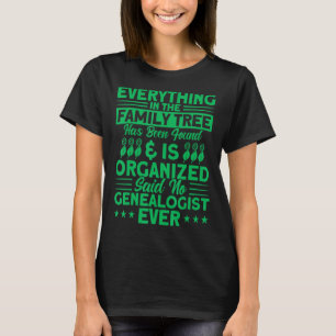 Genealogy Everything In The Family Tree Genealogis T-Shirt