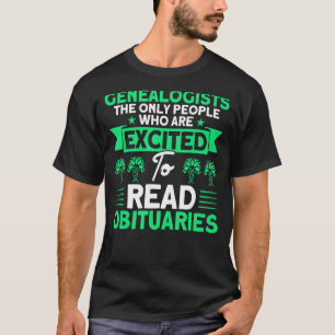 Genealogy Excited To Read Obituaries Genealogist T-Shirt