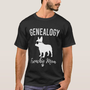 Genealogy Frenchie Mom Funny Genealogist Dog Lover T-Shirt