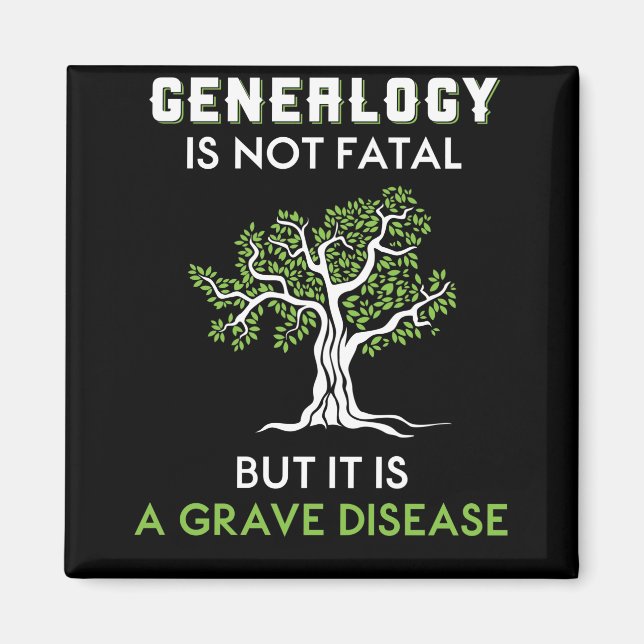 Genealogy Is Not Fatal But It Is A Grave Disease Magnet (Front)