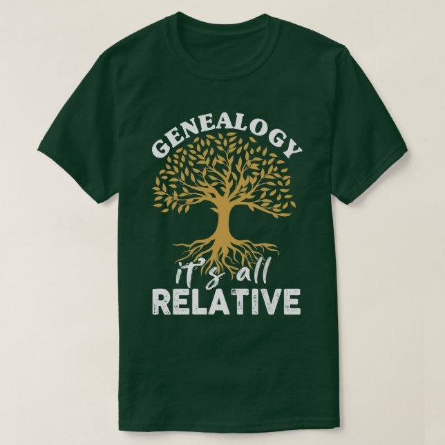 Genealogy its all Relative  T-Shirt (Design Front)