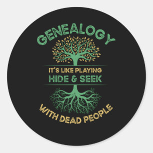 Genealogy It'S Like Playing Hide Seek With Dead Pe Classic Round Sticker