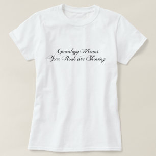 Genealogy means your roots are showing T-Shirt