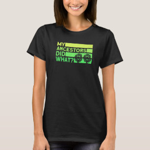 Genealogy My Ancestors Did What Genealogist Premiu T-Shirt