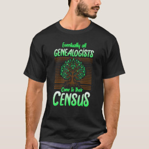 Genealogy Pun All Genealogists Come To Their Censu T-Shirt