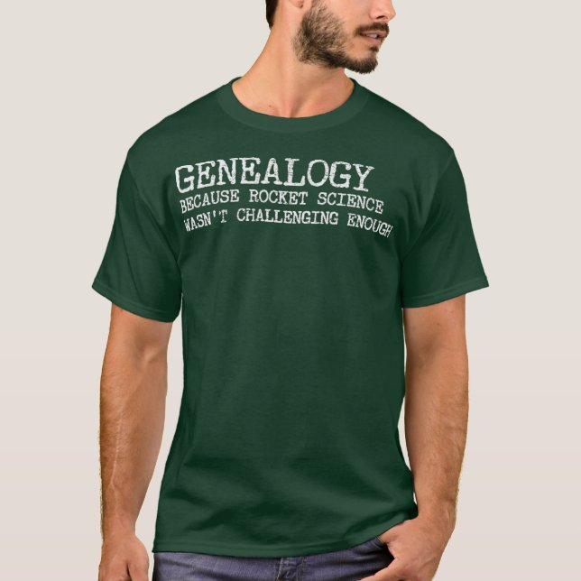 Genealogy  Rocket Science Wasnt Challenging T-Shirt (Front)
