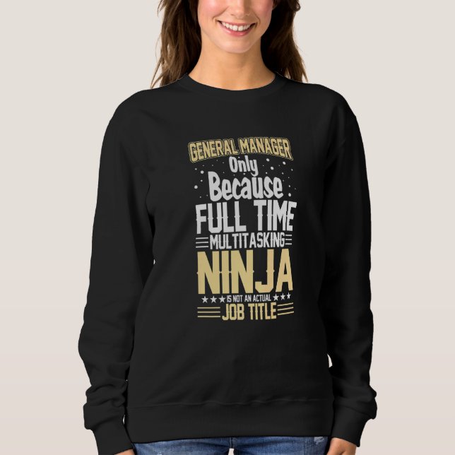 General Manager Cos Multitasking Ninja Is Not A Jo Sweatshirt (Front)