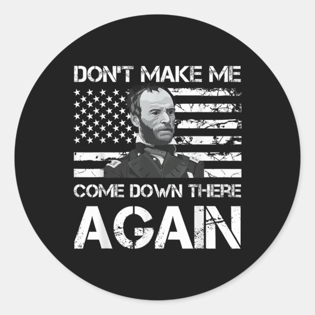 General Sherman Dont Make Me Come Down There Again Classic Round Sticker (Front)