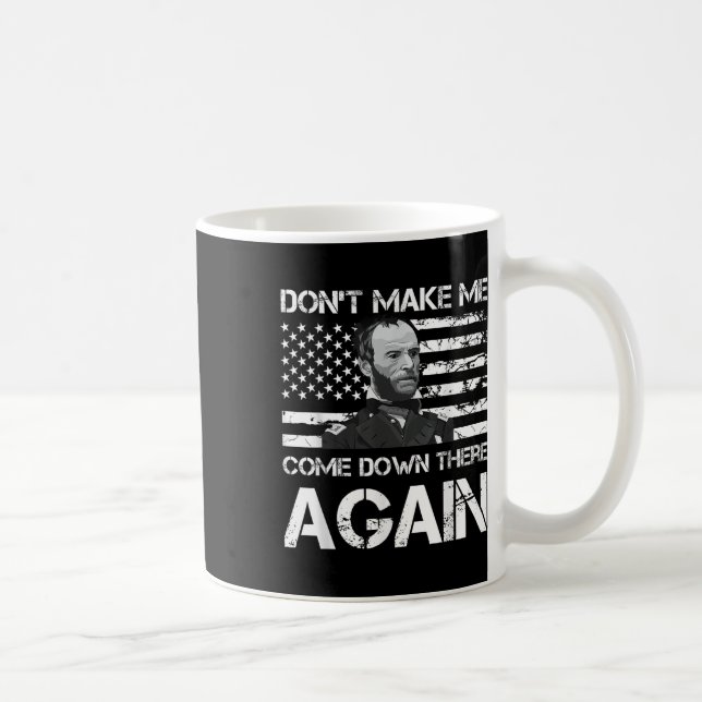 General Sherman Dont Make Me Come Down There Again Coffee Mug (Right)