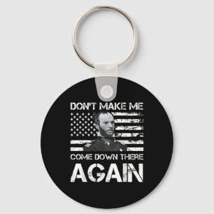 General Sherman Dont Make Me Come Down There Again Key Ring