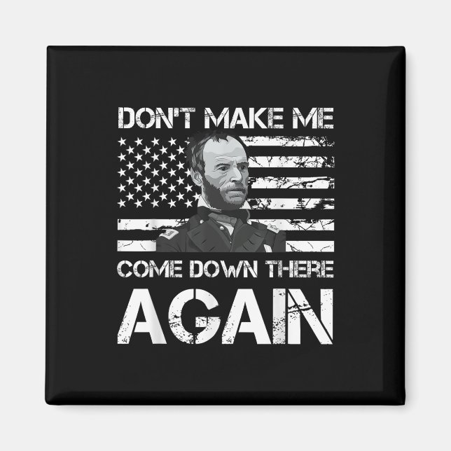 General Sherman Dont Make Me Come Down There Again Magnet (Front)