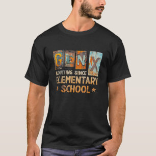 Generation X Adulting Since Elementary Schools Gen T-Shirt