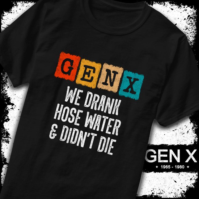 Generation X Gen X Hose Water Gen Xer Funny Gen X T-Shirt (Creator Uploaded)