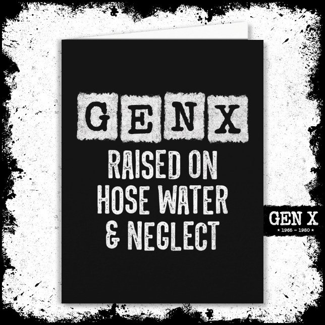 Generation X Gen X Raised On Hose Water & Neglect Card (Creator Uploaded)