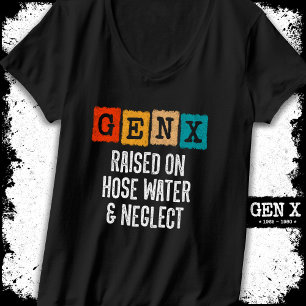 Generation X Gen X Raised On Hose Water & Neglect T-Shirt
