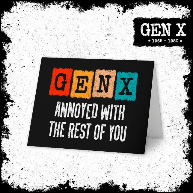 Generation X Gen Xer Annoyed With The Rest Of You Card (Creator Uploaded)