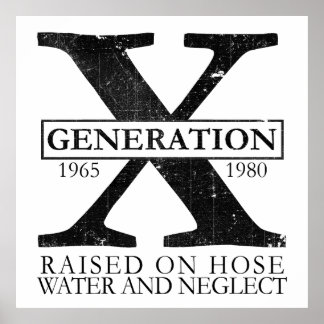 Generation X - Raised on hose water and neglect Poster