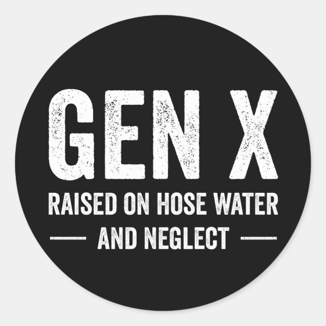 Generation X Raised On Hose Water & Neglect Classic Round Sticker (Front)