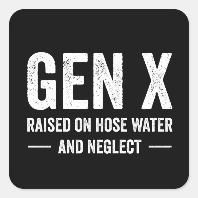 Generation X Raised On Hose Water & Neglect Square Sticker (Front)