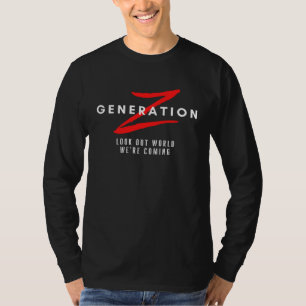 Generation Z Look Out World We re Coming Gen Z T-Shirt