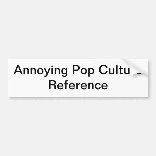 Generic Pop Culture Reference Bumper Sticker (Front)