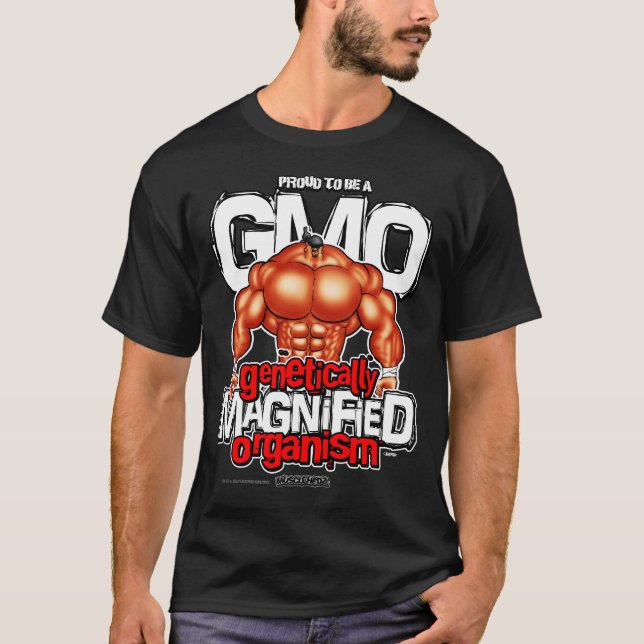 GENETICALLY MAGNIFIED ORGANISM! T-Shirt (Front)