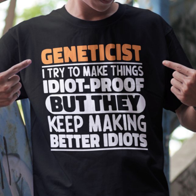 Geneticist I Try To Make Things Funny Geneticist  T-Shirt (Creator Uploaded)