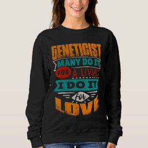 Geneticist Quote I Am Echocardiographer For Love Sweatshirt
