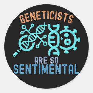 Geneticists Are so Sentimental, Genetics Quotes Classic Round Sticker